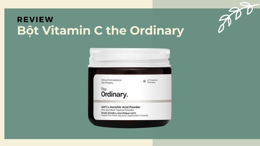 Review bột Vitamin C The Ordinary có làm mờ thâm, sáng da hiệu quả?